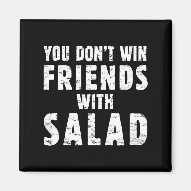 Imã You Don't Win Friends With Salad Simple Creative C (Frente)
