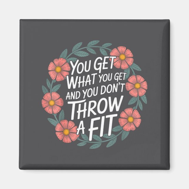 Imã You Get What You Get And You Don't Throw A Fit -  (Frente)