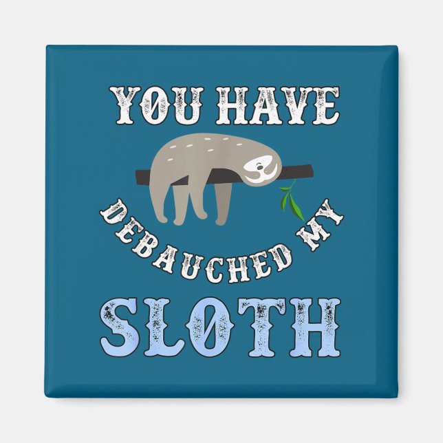 Imã You Have Debauched My Sloth Funny Aubad Maturin Qu (Frente)