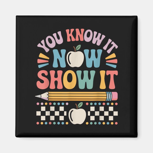 Imã You Know It Now Show It Motivational Test Day Shir (Frente)
