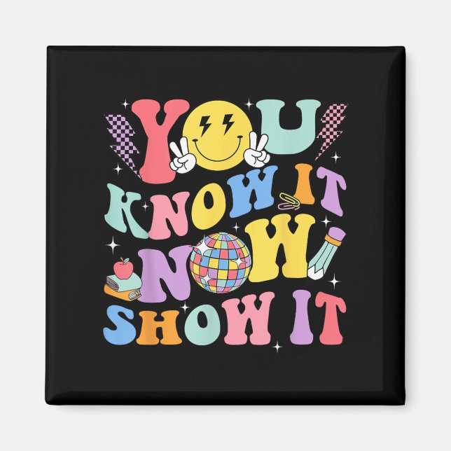 Imã You Know It Now Show It Test Day Motivational Smil (Frente)