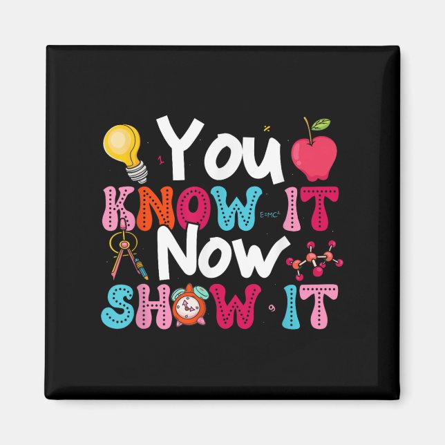 Imã You Know It Now Show It Testing Day Motivational T (Frente)