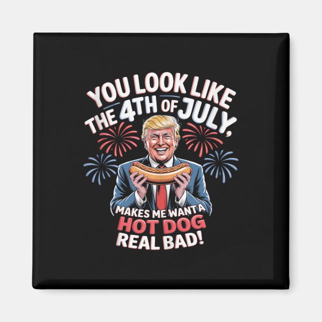Imã You Look Like The 4th Of July Makes Me Want Hotdog (Frente)