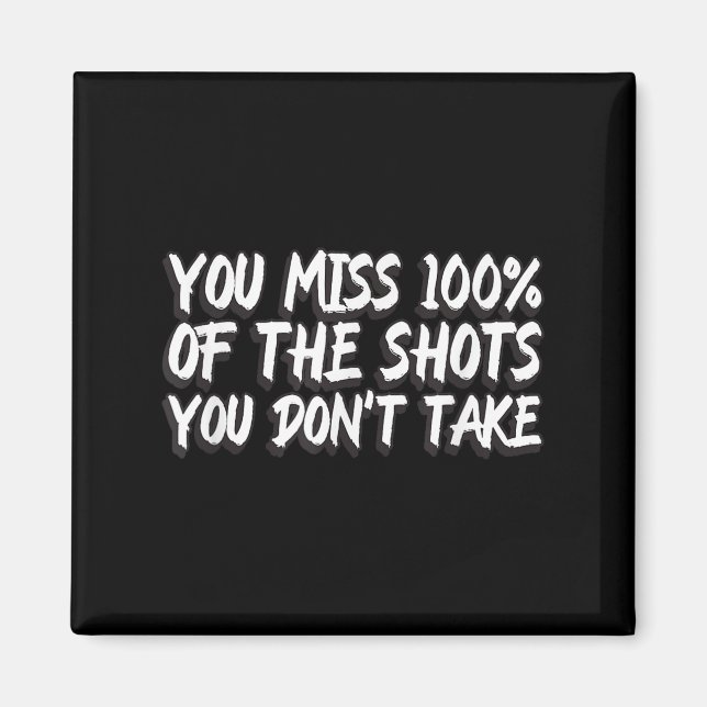 Imã You Miss 100% Of The Shots You Don't Take Motivati (Frente)