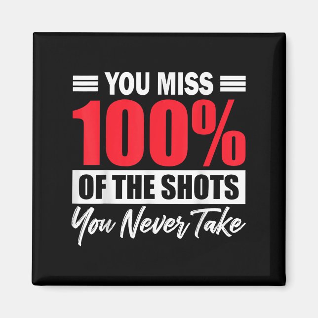 Imã You Miss 100% Of The Shots You Never Take Motivati (Frente)