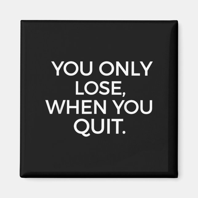 Imã You Only Lose When You Quit Motivational Motivatio (Frente)