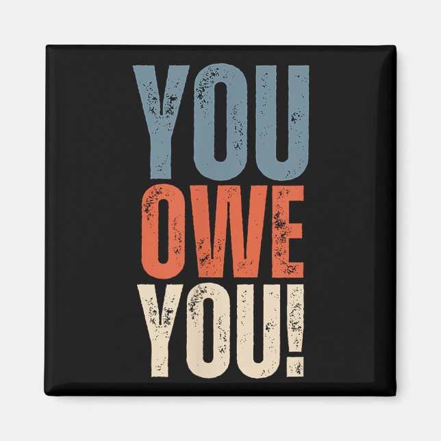 Imã You Owe You - Nobody Owes You Anything - Motivatio (Frente)