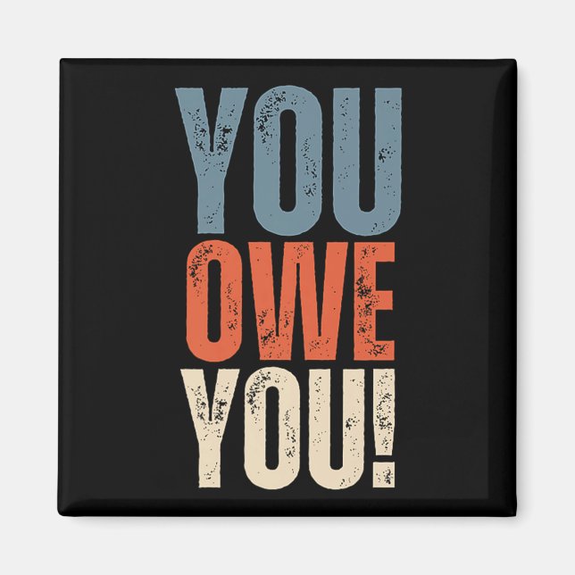 Imã You Owe You - Nobody Owes You Anything - Motivatio (Frente)