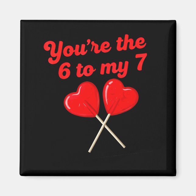 Imã You’re The 6 To My 7 Funny Valentine’s Day 67 Meme (Frente)