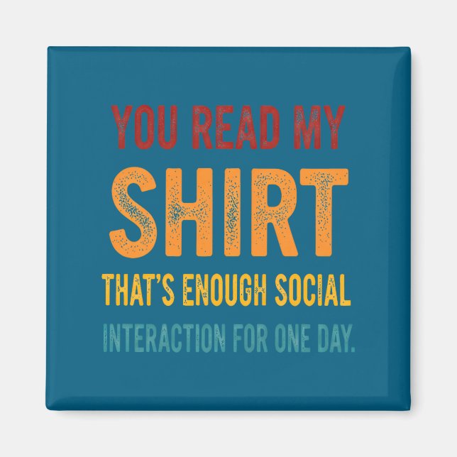 Imã You Read My Shirt That's Enough Social Interaction (Frente)