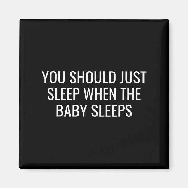 Imã You Should Just Sleep When The Baby Funny New Pare (Frente)