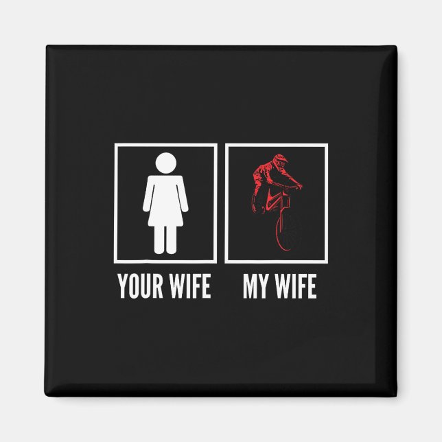 Imã Your Wife My Wife Biker Cyclist Mountain Biking  (Frente)