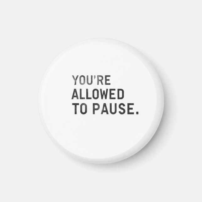 Imã "You're Allowed to Pause." (Frente)