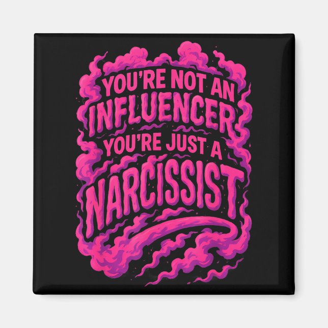 Imã You're Not An Influencer You're Just A Narcissist  (Frente)