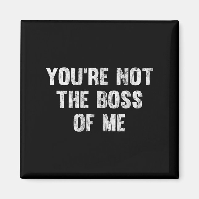 Imã You're Not The Boss Of Me  (Frente)