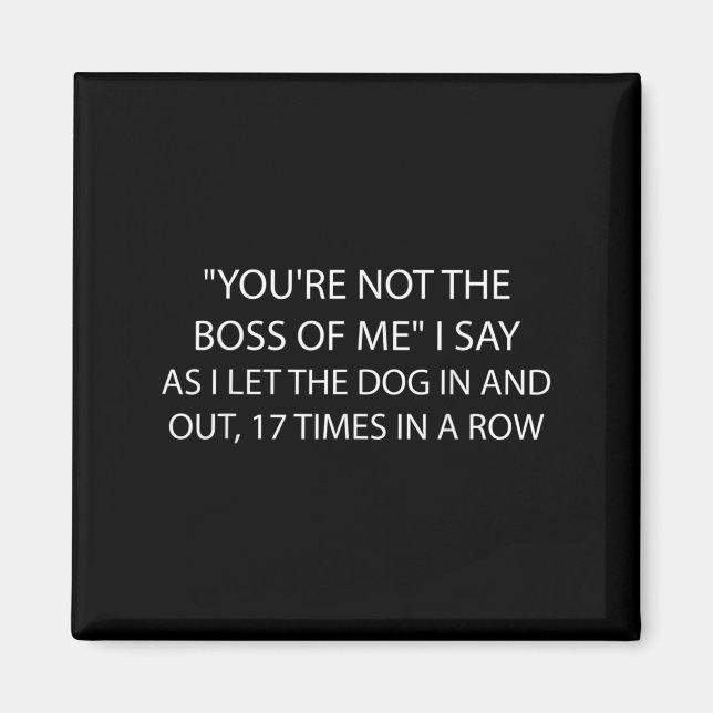 Imã You're Not The Boss Of Me Funny Dog Owner Saying Q (Frente)
