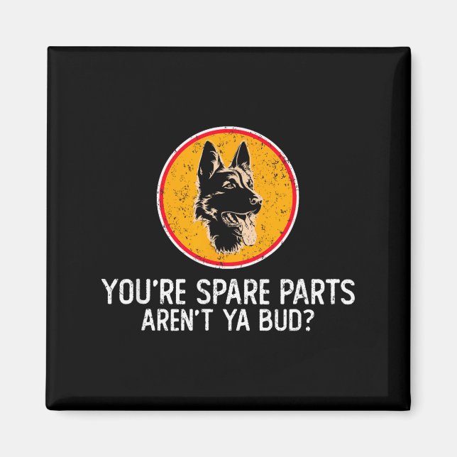 Imã You're Spare Parts Aren't Ya Bud Funny Quotes Dog  (Frente)