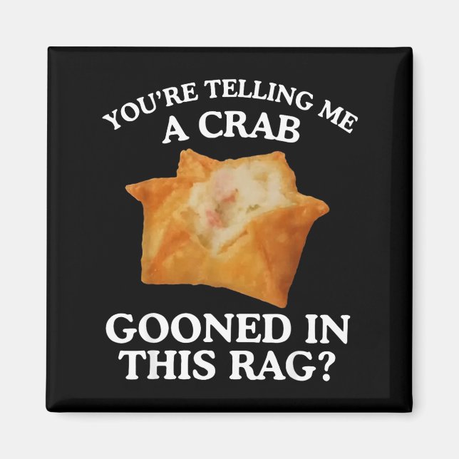 Imã You're Telling Me A Crab Gooned In This Rag  (Frente)