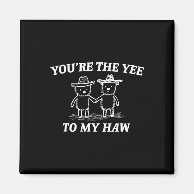 Imã You're The Yee To My Haw Western Valentine Bear Co (Frente)