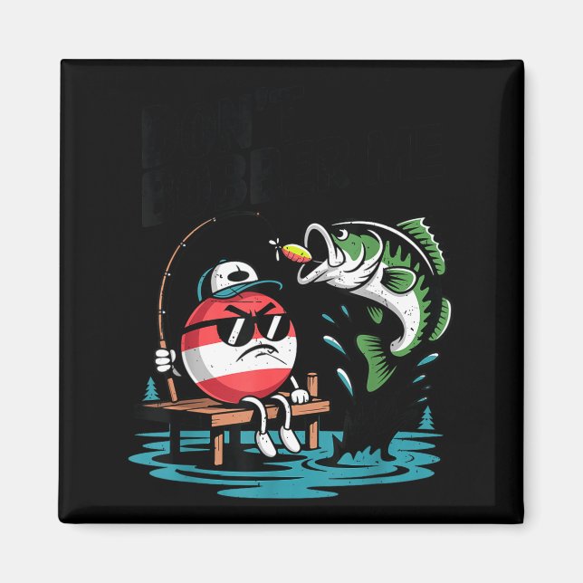 Imã Youth Don't Bobber Me Teen Boy B Fish Funny Fishin (Frente)