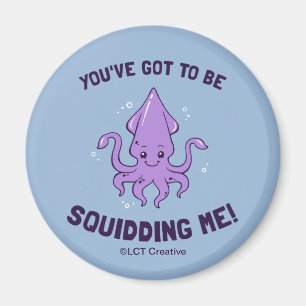 Imã You've conseguiu ser Squidding mim