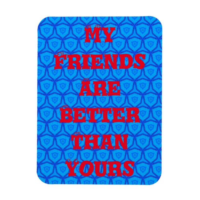 Ímãs Meus Amigos São Melhores que os Seus (Vertical)
