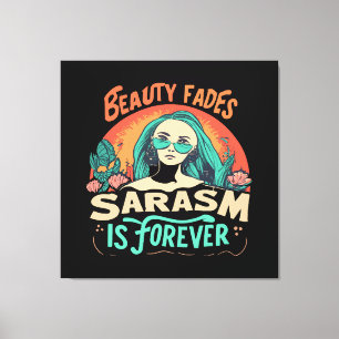 IMPRESSÃO EM TELA A BELEZA DESVANECE, SARCASMO É PARA SEMPRE