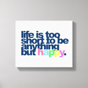Impressão Em Tela A vida é muito curta para ser qualquer coisa menos
