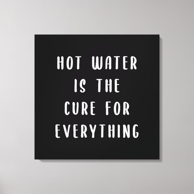 Impressão Em Tela Água quente é a cura para tudo (Frente)
