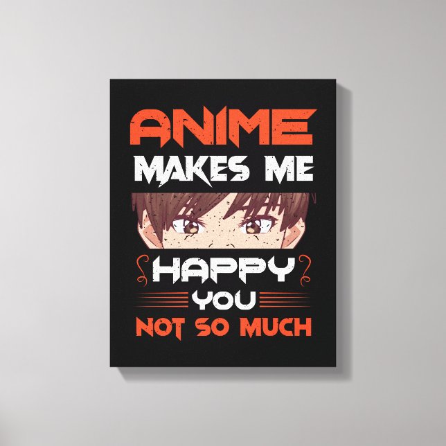 Impressão Em Tela Anime Me Faz Feliz Não Tanto (Frente)