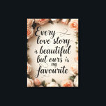 Impressão Em Tela Arte de Citação de História de Amor Floral Românti<br><div class="desc">Um deslumbrante design floral com a citação,  "Toda história de amor é linda,  mas a nossa é minha favorita.
" Um presente romântico perfeito para casamentos,  aniversários e casais.</div>