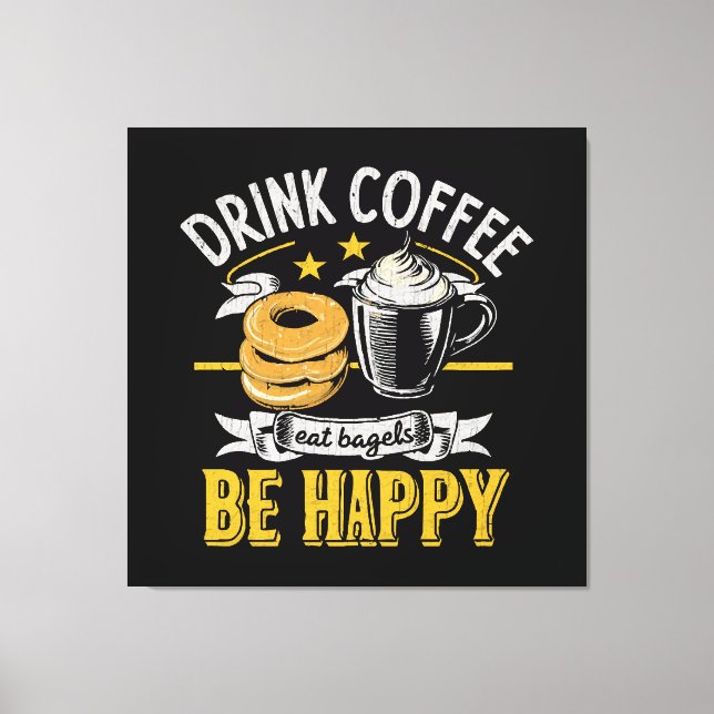 Impressão Em Tela Beber Café Comer Bagels Ser Feliz (Frente)