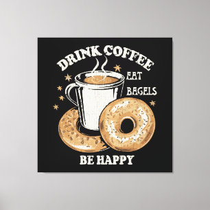 Impressão Em Tela Beber Café Comer Bagels Ser Feliz