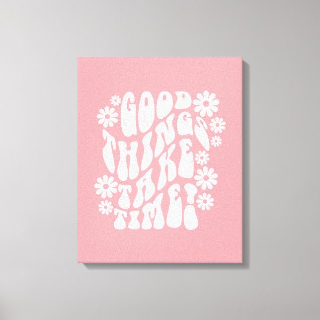 Impressão Em Tela Boas Coisas Levam Tempo Retrorando Flores (Frente)