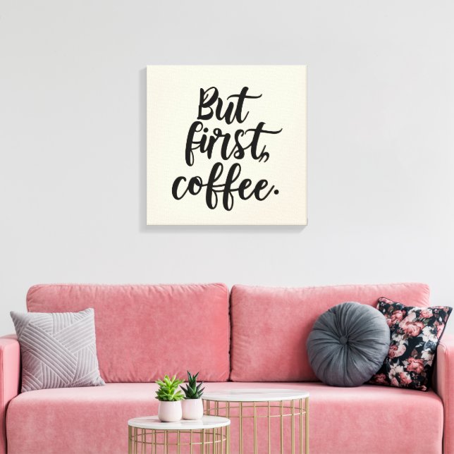 Impressão Em Tela But First Coffee | Chic Modern Script Typography D (Insitu(Sala de estar))