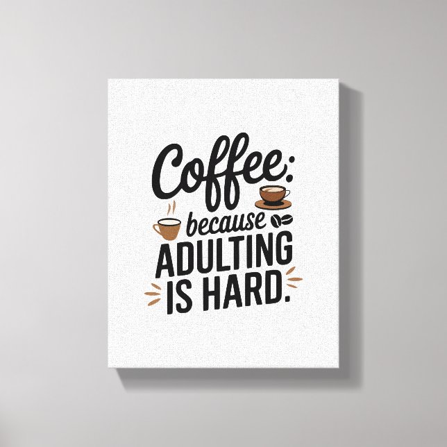 Impressão Em Tela "Café: Porque Adultar É Duro" - Divertido (Frente)