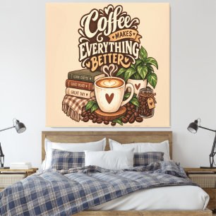 Impressão Em Tela Café Torna Tudo Melhor – Amante de Café Aconchegan