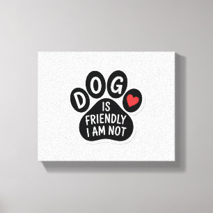 Impressão Em Tela Cão é Amigável Eu Não Sou