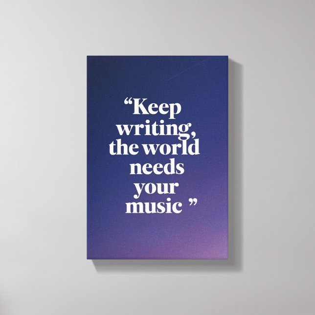 Impressão Em Tela Continue Escrevendo O Mundo Precisa Da Sua Música  (Frente)