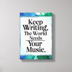 Impressão Em Tela Continue Escrevendo O Mundo Precisa Da Sua Música