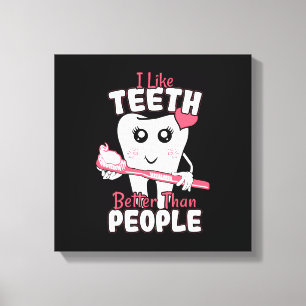 Impressão Em Tela Dentista Engraçado - Gosta Mais de Dentes do que d