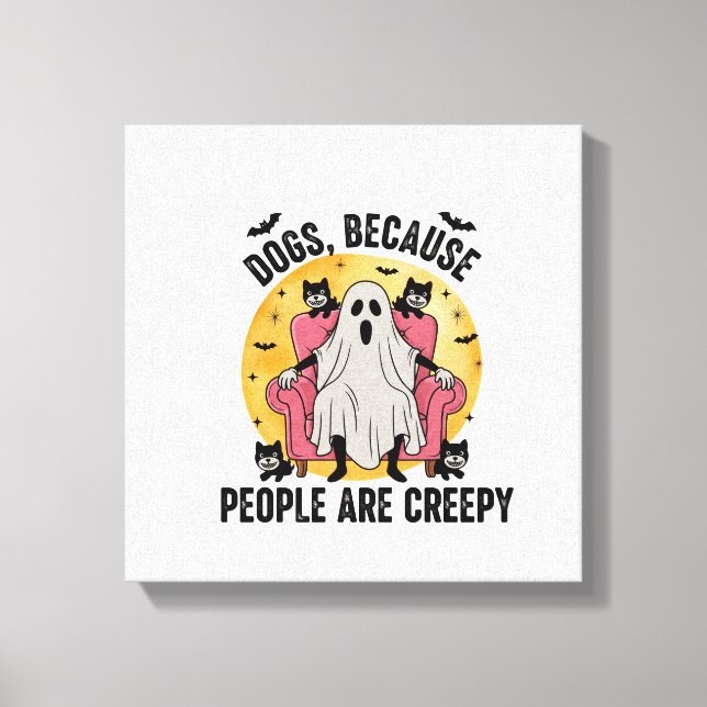 Impressão Em Tela Dogs Because People Are Creepy (Frente)