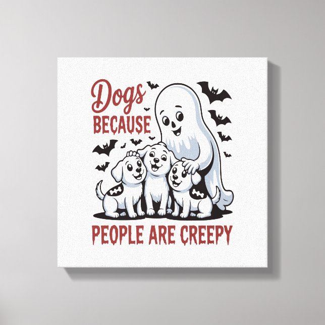 Impressão Em Tela Dogs Because People Are Creepy Halloween (Frente)