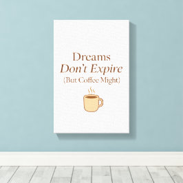 Impressão Em Tela Dreams Don’t Expire, But Coffee Might – Motivation