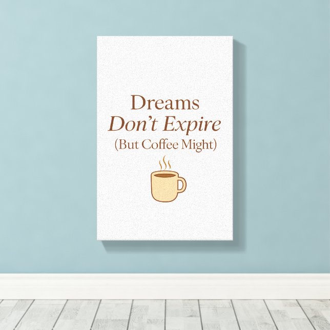 Impressão Em Tela Dreams Don’t Expire, But Coffee Might – Motivation (Insitu(piso de madeira))