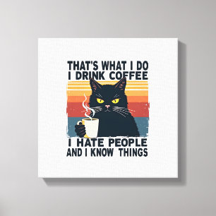 Impressão Em Tela É o que eu faço Eu bebo café Eu odeio as pessoas E