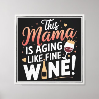 Impressão Em Tela Esta Mamãe Está Envelhecendo Como Um Vinho Bela -