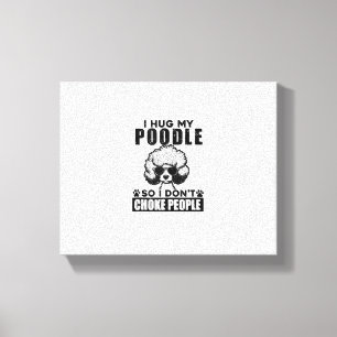 Impressão Em Tela Eu Abraço O Meu Poodle Para Que Eu Não Engole Pess