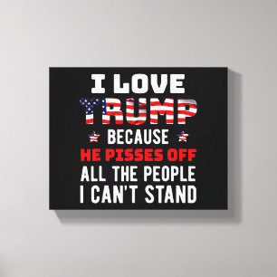 Impressão Em Tela Eu amo Trump porque ele irrita as pessoas que eu o