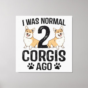 Impressão Em Tela Eu Era Normal 2 Corgis Atrás Cachorro